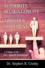 Image for Authority, Accountability and the Apostolic Movement : A Critique of Authority and Submission Doctrines of the New Apostolic Reformation