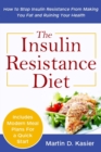 Image for The Insulin Resistance Diet : How to Stop Insulin Resistance From Making You Fat and Ruining Your Health