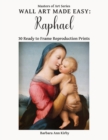 Image for Wall Art Made Easy : Raphael: 30 Ready to Frame Reproduction Prints