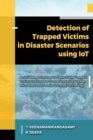 Image for Detection of Trapped Victims in Disaster Scenarios Using IoT : An IoT Based System to Detect the Trapped Victims in Disaster Scenarios using Doppler Microwave and Passive Infrared Technology