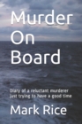 Image for Murder On Board : Diary of a reluctant murderer just trying to have a good time
