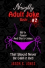 Image for Naughty Adult Joke Book #7 : Dirty, Funny And Slutty Jokes That Should Never Be Said In Bed