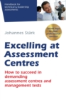 Image for Excelling at Assessment Centres : Secret keys to your professional success: How to succeed in demanding assessment centres and management tests