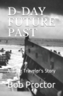 Image for D-Day Future Past : A Time Traveler&#39;s Story