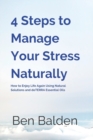 Image for 4 Steps to Manage Your Stress Naturally : How to Enjoy Life Again Using Natural Solutions and doTERRA Essential Oils