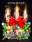 Image for Winter Florals Coloring Book : An Adult Coloring Book Featuring Winter Floral Arrangements, Beautiful Holiday Bouquets and Exquisite Christmas Flowers