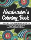 Image for Headmaster&#39;s Coloring Book Swear Edition For Adults A Totally Relatable &amp; Hilarious Curse Word Color Book For Headmaster &amp; Headmistress : 100 Pages 50 Designs Headmaster Gifts Headmistress Gifts Deput