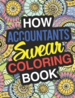 Image for How Accountants Swear : A Sweary Adult Coloring Book For Swearing Like An Accountant Curse Word Holiday Gift &amp; Birthday Present For Accountant Bookkeeper Auditor Actuary &amp; Accounts Employee: 100 Pages