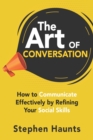 Image for The Art of Conversation : How to Communicate Effectively by Refining Your Social Skills