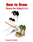Image for How to Draw Shoes for Kids (Girls) : Step By Step Techniques