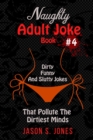 Image for Naughty Adult Joke Book #4 : Dirty, Funny And Slutty Jokes That Pollute The Dirtiest Minds