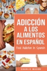 Image for Adiccion a los alimentos En espanol/Food Addiction In Spanish