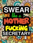 Image for Swear Like A Mother Fucking Secretary : A Snarky &amp; Sweary Adult Coloring Book For Swearing Like A Secretary Holiday Gift &amp; Birthday Present For Office Secretaries Typists Office Staff Clerical Workers