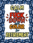 Image for Calm The Fuck Down &amp; Color For Retirement : Funny Gifts For Retirement Holiday Gift &amp; Birthday Present For Retired Man Retired Woman Retirement Men Retirement Women