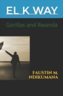 Image for El K Way : Gorillas and Rwanda