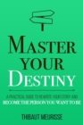 Image for Master Your Destiny : A Practical Guide to Rewrite Your Story and Become the Person You Want to Be