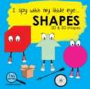 Image for I spy with my little eye... SHAPES : Children&#39;s book for learning shapes. 2D and 3D shapes picture book. Puzzle book for toddlers, preschool &amp; kindergarten kids.