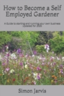 Image for How to Become a Self Employed Gardener : A Guide to starting and running your own business