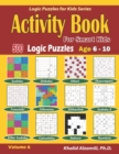 Image for Activity Book for Smart Kids : 500 Logic Puzzles (Sudoku, Fillomino, Kakuro, Futoshiki, Hitori, Slitherlink, Killer Sudoku, Calcudoku, Sudoku X, Skyscrapers, Shikaku and Numbrix): : Age 6-10