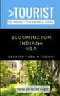 Image for Greater Than a Tourist - Bloomington Indiana USA : 50 Travel Tips from a Local