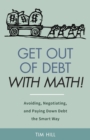 Image for Get Out of Debt With Math! Avoiding, Negotiating, and Paying Down Debt the Smart Way