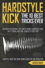 Image for The 10 Best Hardstyle Kick Tricks Ever : Discover 10 Essential Tips How to Make a Hardstyle Kick in FL Studio, Ableton, Cubase or Logic Pro (Hardstyle Music Kick Drum Sound Design for EDM Production)