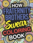 Image for How Fraternity Brothers Swear : Fraternity Brother Coloring Book For Swearing Like A Fraternity Brother: Fraternity Brother Gifts Birthday &amp; Christmas Present For Fraternity Brother Greek Organization