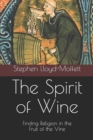 Image for The Spirit of Wine : Finding Religion in the Fruit of the Vine