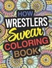 Image for How Wrestlers Swear : Wrestler Coloring Book For Swearing Like A Wrestler: Wrestler Gifts Birthday &amp; Christmas Present For Wrestler
