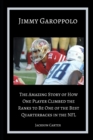 Image for Jimmy Garoppolo : The Amazing Story of How One Quarterback Climbed the Ranks to Be One of the Top Quarterbacks in the NFL