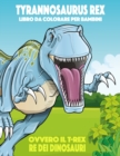 Image for Tyrannosaurus rex ovvero il T-rex, Re dei Dinosauri Libro da Colorare per Bambini