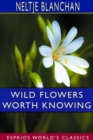 Image for Wild Flowers Worth Knowing (Esprios Classics)
