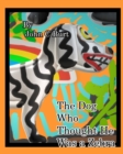 Image for The Dog Who Thought He Was a Zebra.