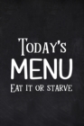 Image for Today&#39;s Menu Eat it or Starve : Weekly Meal Plan, Grocery Shopping List, Daily Planner Book