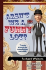 Image for Aren&#39;t We a Funny Lot? : Travels around the crazy British way of life