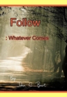 Image for Follow : Whatever Comes.