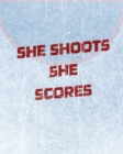 Image for Women&#39;s Hockey Notebook - She Shoots She Scores - Blank Lined Notebook : Girl&#39;s Blank Lined Hockey Notebook