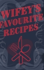Image for Wifey&#39;s Favourite Recipes - Add Your Own Recipe Book : Wife Favourite Recipe Book