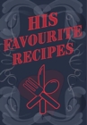 Image for His Favourite Recipes - Add Your Own Recipe Book : His Favorite Recipe Book