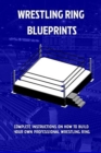 Image for The Wrestling Ring Blueprints Book : Build a Wrestling Ring