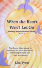 Image for Breaking Negative Patterns II : When the Heart Won&#39;t Let Go: The Step-by-Step Manual to Releasing the Heart from Stress and Moving Beyond