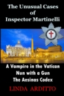 Image for The Unusual Cases of Inspector Martinelli : A Vampire in the Vatican. Nun with a Gun. The Aesinas Codex