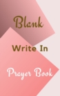 Image for Blank Write In Prayer Book (Pink Cream Gold Abstract Cover Art)