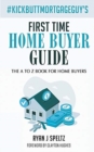 Image for #KickButtMortgageGuy&#39;s First Time Home Buyer Guide : The A to Z Book For Home Buyers