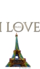 Image for I Love Paris eiffel tower creative blank journalsir Michael Huhn designer edition : I Love Paris eiffel tower creative blank journal