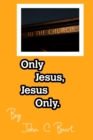 Image for Only Jesus, Jesus Only.