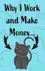 Image for Why I Work and Make Money - Cat Notebook : Pet Notebook, Pet Gift, Cat Lovers - Blank Lined Pages for Writing