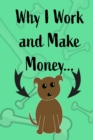 Image for Why I Work and Make Money - Dog Notebook