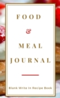 Image for Food And Meal Journal - Blank Write In Recipe Book - Includes Sections For Ingredients Directions And Prep Time.