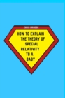 Image for How to Explain the Theory of Special Relativity to a Baby : Part of The How To Explain To a Baby Series